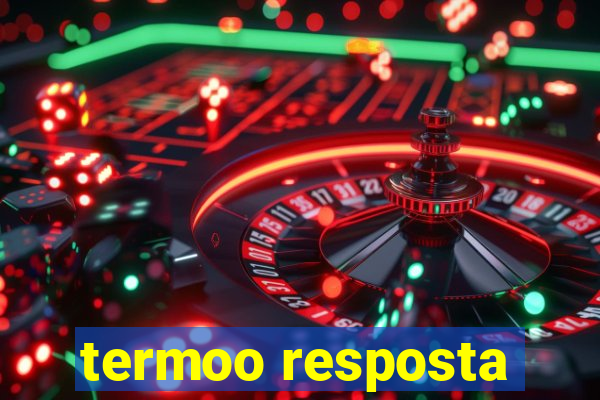 termoo resposta